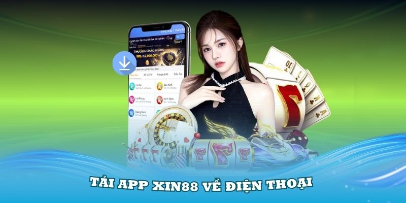 Tải app Xin88 về điện thoại để truy cập dễ dàng hơn